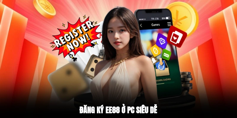 Đăng ký EE88 ở PC siêu dễ