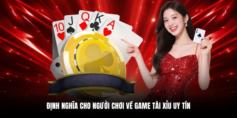 Định nghĩa cho người chơi về game tài xỉu uy tín