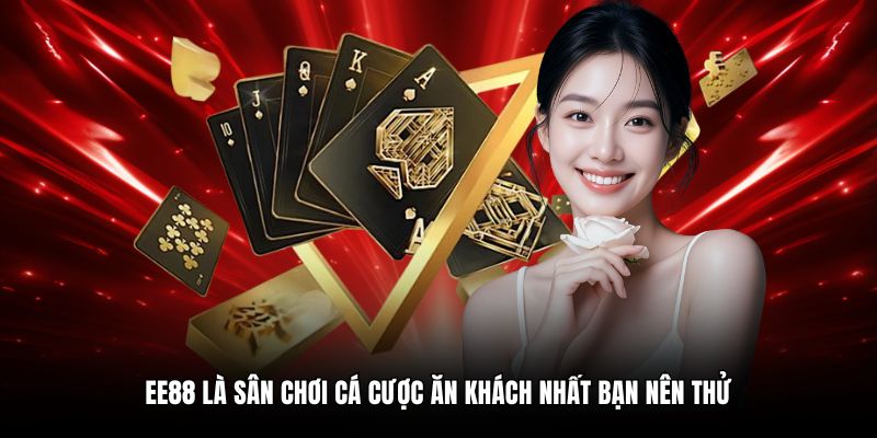 EE88 là sân chơi cá cược ăn khách nhất bạn nên thử