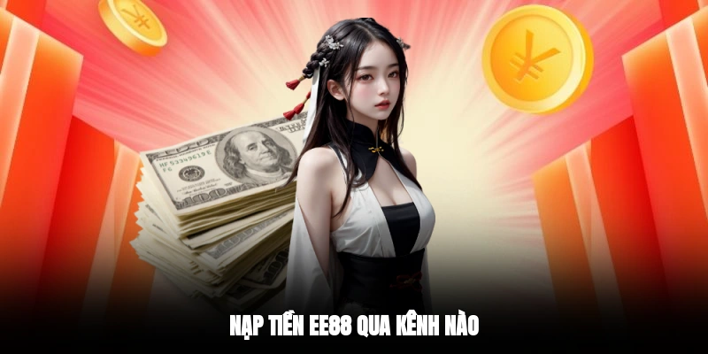 Nạp tiền EE88 qua kênh nào?