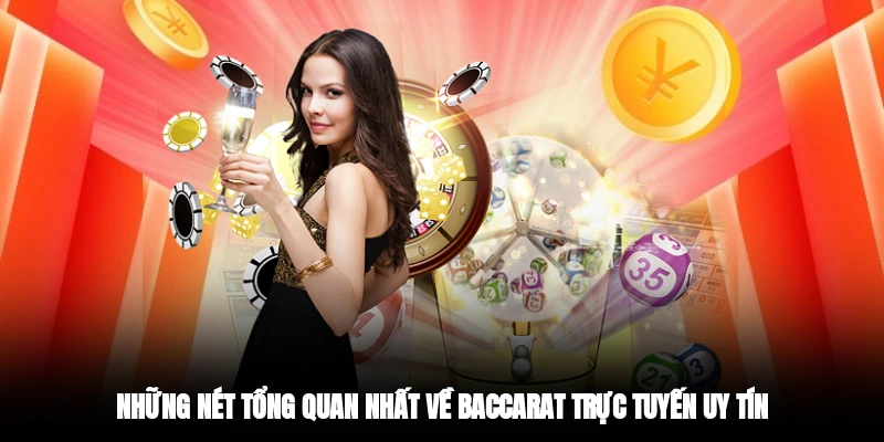 Những nét tổng quan nhất về baccarat trực tuyến uy tín