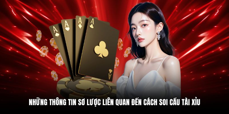 Những thông tin sơ lược liên quan đến cách soi cầu tài xỉu