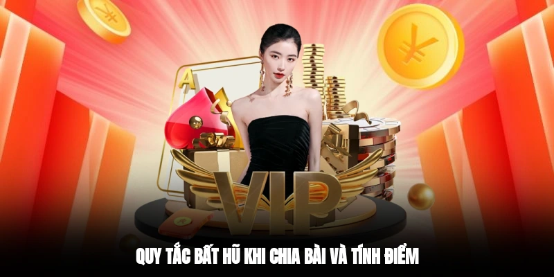 Quy tắc bất hũ khi chia bài và tính điểm