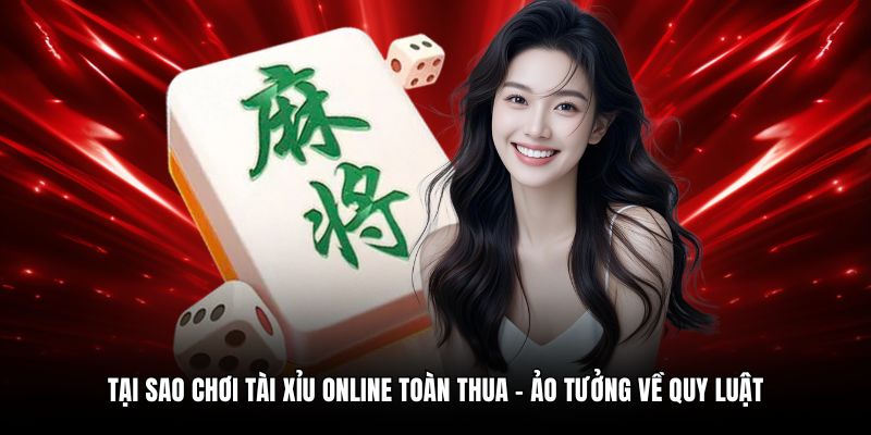 Tại sao chơi tài xỉu online toàn thua - Ảo tưởng về quy luật