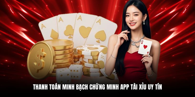 Thanh toán minh bạch chứng minh app tài xỉu uy tín