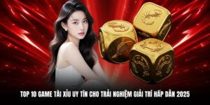 top 10 game tài xỉu uy tín